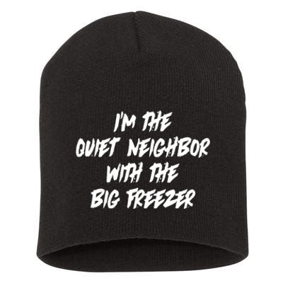 Im The Quiet Neighbor With The Big Freezer Funny Halloween Short Acrylic Beanie