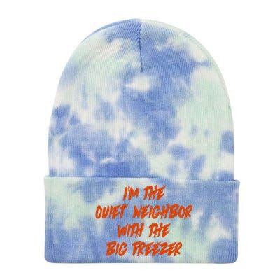 Im The Quiet Neighbor With The Big Freezer Funny Halloween Tie Dye 12in Knit Beanie