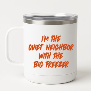 Im The Quiet Neighbor With The Big Freezer Funny Halloween 12 oz Stainless Steel Tumbler Cup