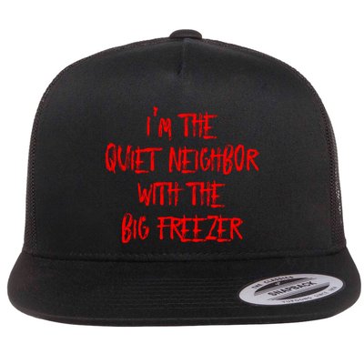IM The Quiet Neighbor With The Big Freezer Funny Halloween Flat Bill Trucker Hat