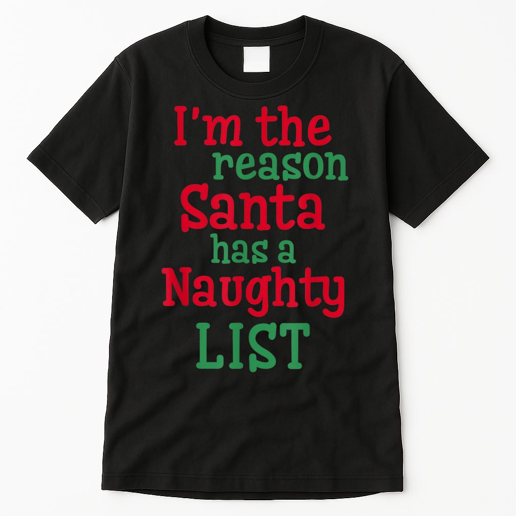 I'm The Reason Santa Has A Naughty List Tall T-Shirt