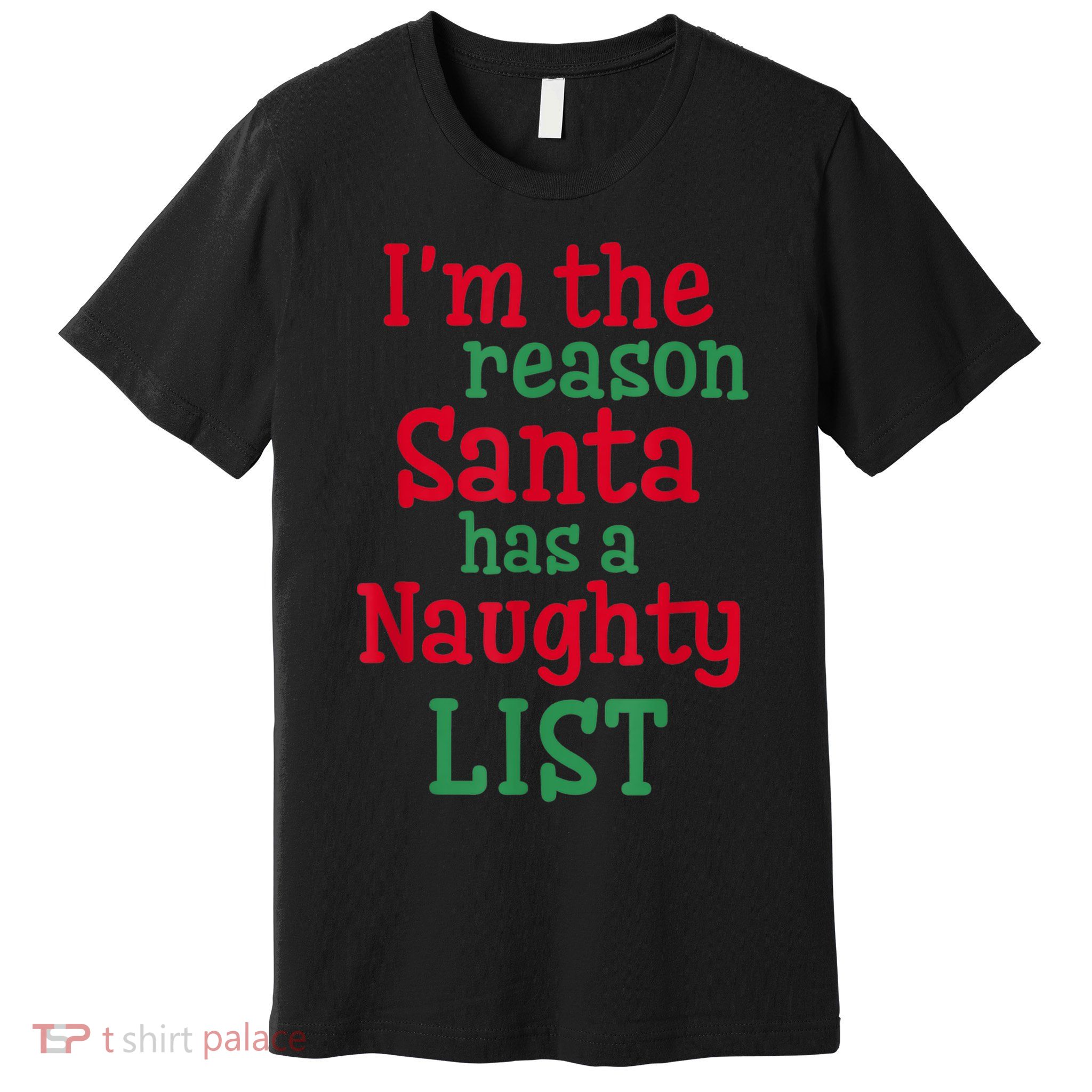 I'm The Reason Santa Has A Naughty List Premium T-Shirt