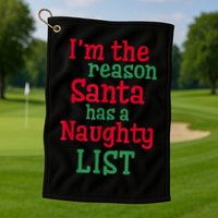 I'm The Reason Santa Has A Naughty List Golf Towel