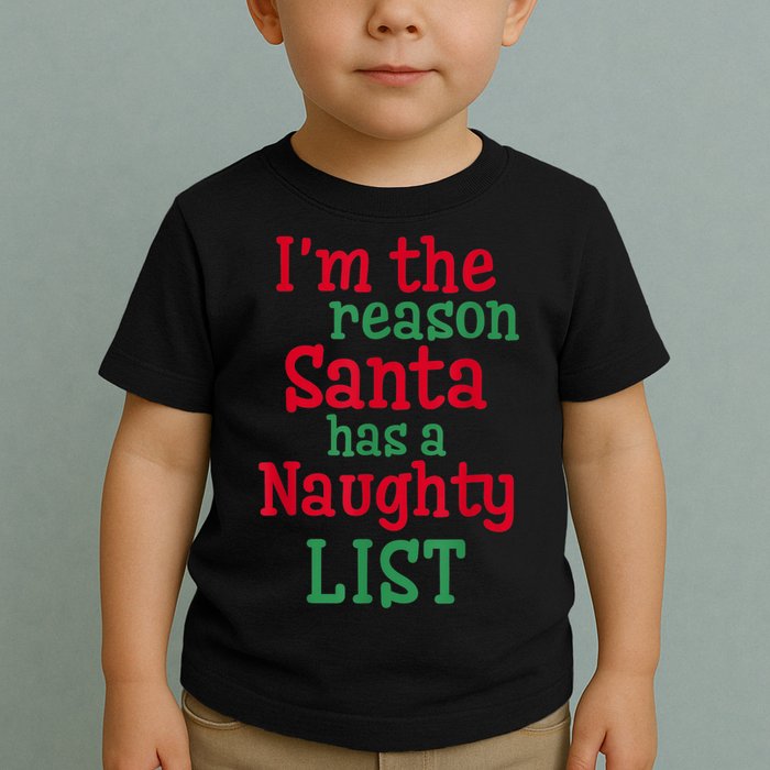 I'm The Reason Santa Has A Naughty List Toddler T-Shirt