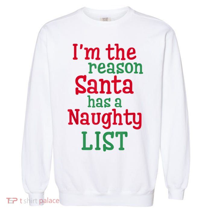 I'm The Reason Santa Has A Naughty List Garment-Dyed Sweatshirt