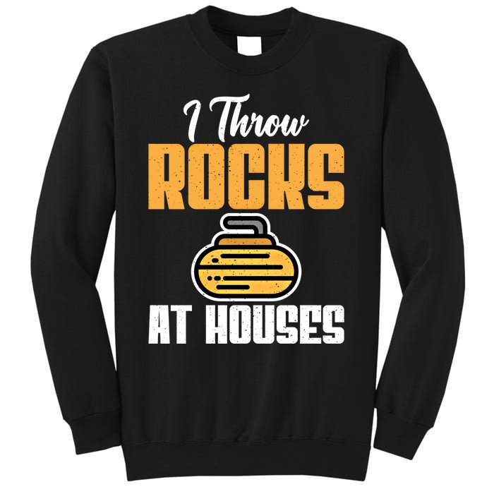 I Throw Rocks At Houses Funny Curling Gift Sweatshirt