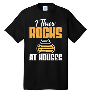 I Throw Rocks At Houses Funny Curling Gift Tall T-Shirt