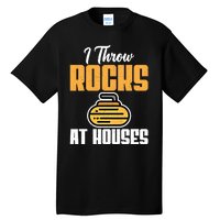 I Throw Rocks At Houses Funny Curling Gift Tall T-Shirt