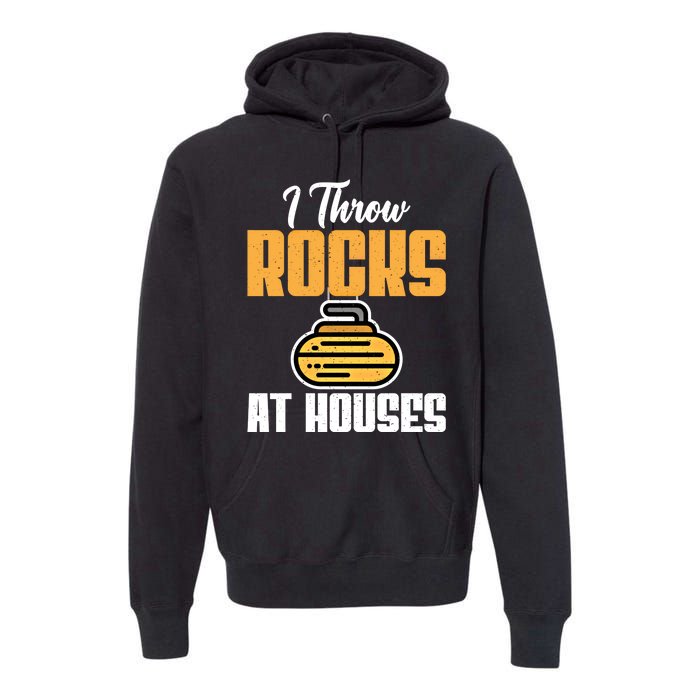 I Throw Rocks At Houses Funny Curling Gift Premium Hoodie