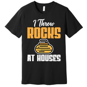 I Throw Rocks At Houses Funny Curling Gift Premium T-Shirt