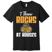 I Throw Rocks At Houses Funny Curling Gift Premium T-Shirt