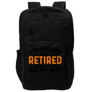 I Thought Retired But Now I Just Work For My Wife Retiret Meaningful Gift Impact Tech Backpack