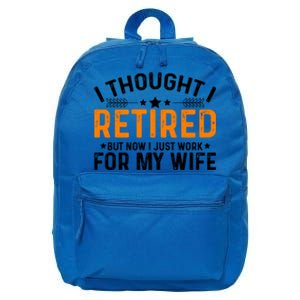 I Thought Retired But Now I Just Work For My Wife Retiret Meaningful Gift 16 in Basic Backpack