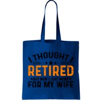 I Thought Retired But Now I Just Work For My Wife Retiret Meaningful Gift Tote Bag