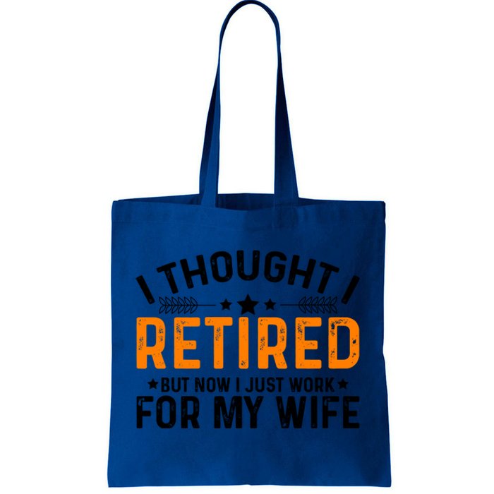 I Thought Retired But Now I Just Work For My Wife Retiret Meaningful Gift Tote Bag