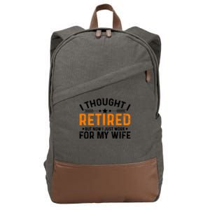 I Thought Retired But Now I Just Work For My Wife Retiret Meaningful Gift Cotton Canvas Backpack