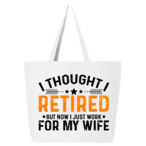 I Thought Retired But Now I Just Work For My Wife Retiret Meaningful Gift 25L Jumbo Tote