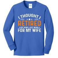 I Thought Retired But Now I Just Work For My Wife Retiret Gift Kids Long Sleeve Shirt