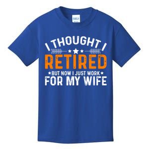 I Thought Retired But Now I Just Work For My Wife Retiret Gift Kids T-Shirt