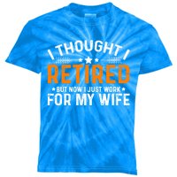 I Thought Retired But Now I Just Work For My Wife Retiret Gift Kids Tie-Dye T-Shirt