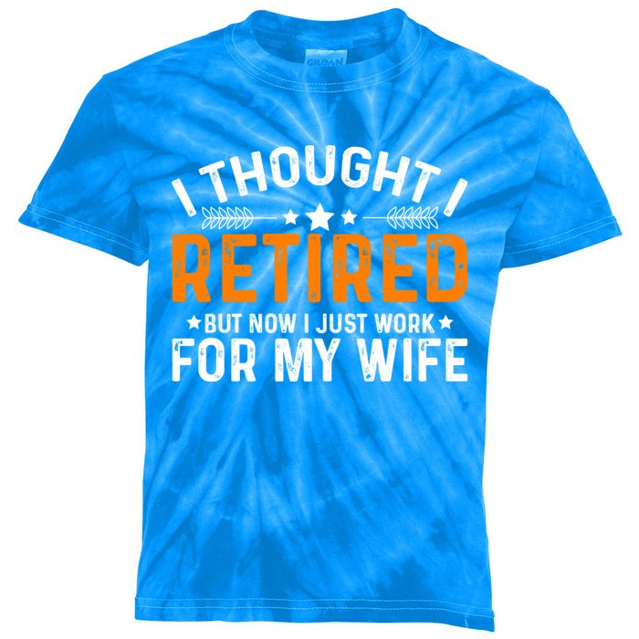 I Thought Retired But Now I Just Work For My Wife Retiret Gift Kids Tie-Dye T-Shirt