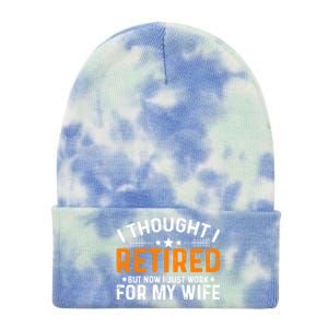 I Thought Retired But Now I Just Work For My Wife Retiret Gift Tie Dye 12in Knit Beanie