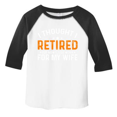 I Thought Retired But Now I Just Work For My Wife Retiret Gift Toddler Fine Jersey T-Shirt