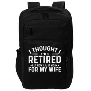 I Thought Retired But Now I Just Work For My Wife Retiret Gift Impact Tech Backpack