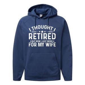 I Thought Retired But Now I Just Work For My Wife Retiret Gift Performance Fleece Hoodie