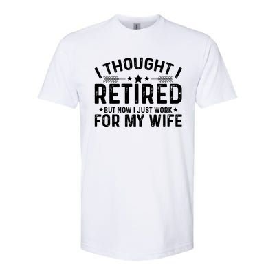 I Thought Retired But Now I Just Work For My Wife Retiret Gift Softstyle® CVC T-Shirt