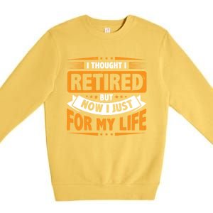 I Thought Retired But Now I Just Work For My Wife Retiret Gift Premium Crewneck Sweatshirt