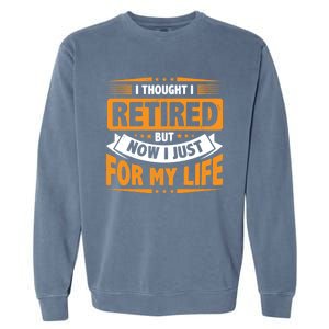 I Thought Retired But Now I Just Work For My Wife Retiret Gift Garment-Dyed Sweatshirt