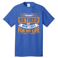 I Thought Retired But Now I Just Work For My Wife Retiret Gift Tall T-Shirt