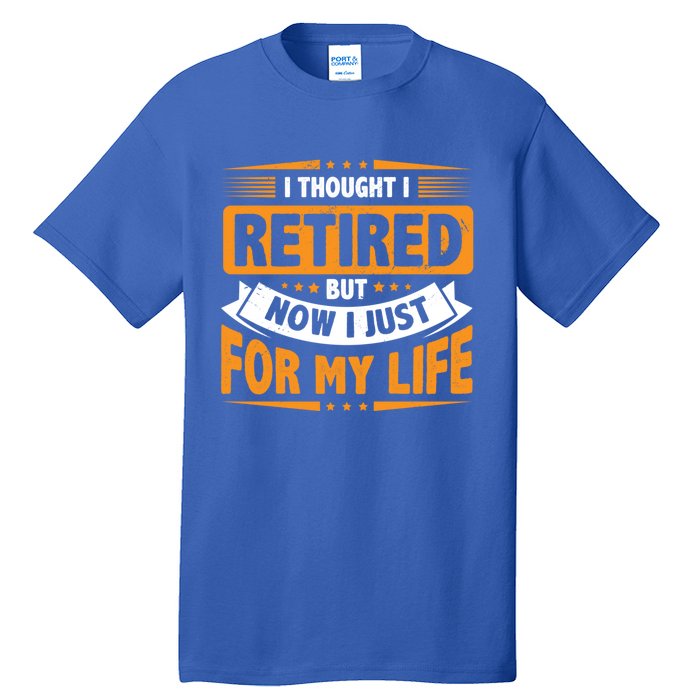 I Thought Retired But Now I Just Work For My Wife Retiret Gift Tall T-Shirt