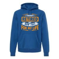 I Thought Retired But Now I Just Work For My Wife Retiret Gift Premium Hoodie