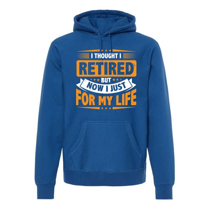 I Thought Retired But Now I Just Work For My Wife Retiret Gift Premium Hoodie