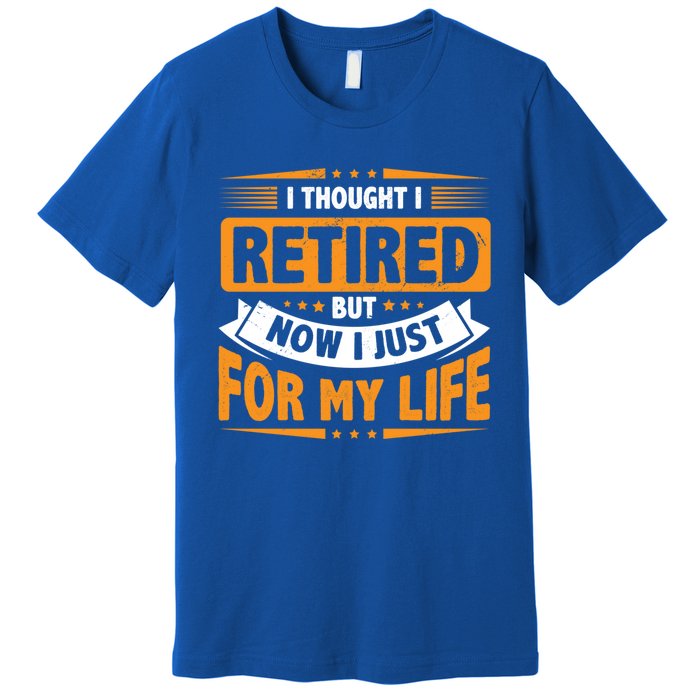 I Thought Retired But Now I Just Work For My Wife Retiret Gift Premium T-Shirt