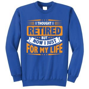 I Thought Retired But Now I Just Work For My Wife Retiret Gift Tall Sweatshirt