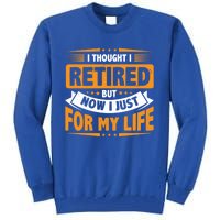 I Thought Retired But Now I Just Work For My Wife Retiret Gift Tall Sweatshirt