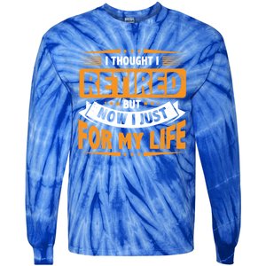 I Thought Retired But Now I Just Work For My Wife Retiret Gift Tie-Dye Long Sleeve Shirt