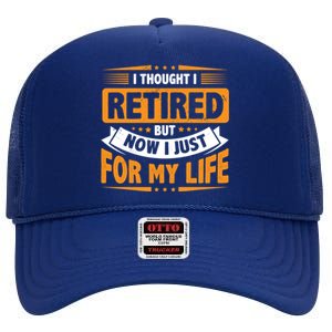 I Thought Retired But Now I Just Work For My Wife Retiret Gift High Crown Mesh Back Trucker Hat