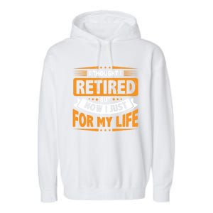 I Thought Retired But Now I Just Work For My Wife Retiret Gift Garment-Dyed Fleece Hoodie