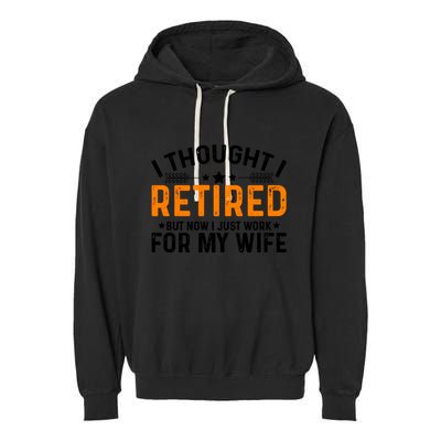 I Thought Retired But Now I Just Work For My Wife Retiret Gift Garment-Dyed Fleece Hoodie