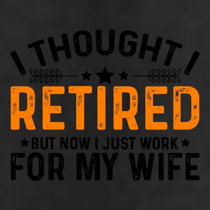 I Thought Retired But Now I Just Work For My Wife Retiret Gift Garment-Dyed Fleece Hoodie