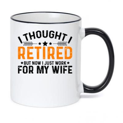 I Thought Retired But Now I Just Work For My Wife Retiret Gift 11oz Black Color Changing Mug