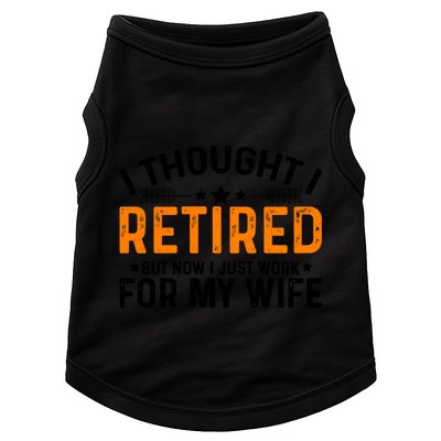 I Thought Retired But Now I Just Work For My Wife Retiret Gift Doggie Tank