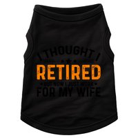 I Thought Retired But Now I Just Work For My Wife Retiret Gift Doggie Tank