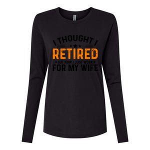 I Thought Retired But Now I Just Work For My Wife Retiret Gift Womens Cotton Relaxed Long Sleeve T-Shirt