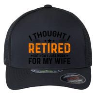 I Thought Retired But Now I Just Work For My Wife Retiret Gift Flexfit Unipanel Trucker Cap