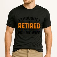 I Thought Retired But Now I Just Work For My Wife Retiret Gift Performance Shirt
